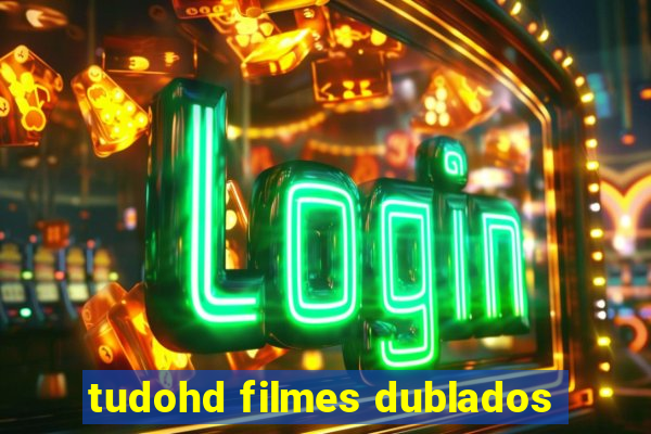 tudohd filmes dublados